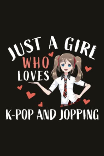 K-Pop And Jopping Funny Gifts for Women - Just A Girl Who Loves K-Pop And Jopping: Birthday Gifts for Best Friends, Her, Him, Girlfriend, Sister, ... Day Gifts- Mother's Day Gifts Mom,Organizer