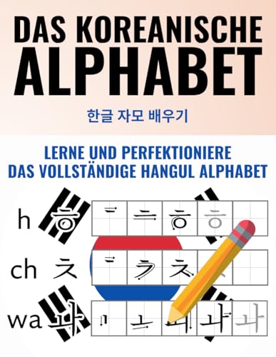 Das koreanische Alphabet – Lerne und perfektioniere das Hangul Alphabet – Inklusive begleitender Videos und digitalem Lernmaterial