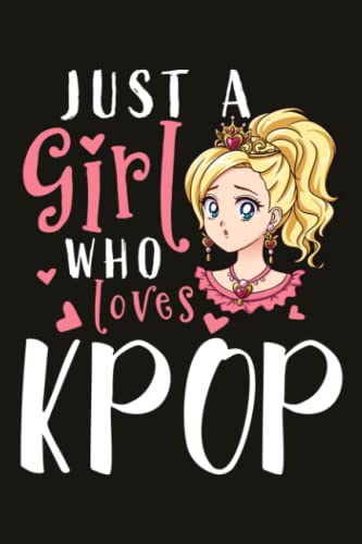 Kpop Gifts for Women - Just A Girl Who Loves Kpop: Birthday Gifts for Women Best Friends, Friendship Gifts for Women BFF Gifts Birthday Gifts for ... Funny Gifts from Sister,Daily Organizer