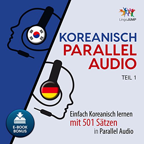 Koreanisch Parallel Audio - Einfach Koreanisch Lernen mit 501 Sätzen in Parallel Audio - Teil 1 (Volume 1)