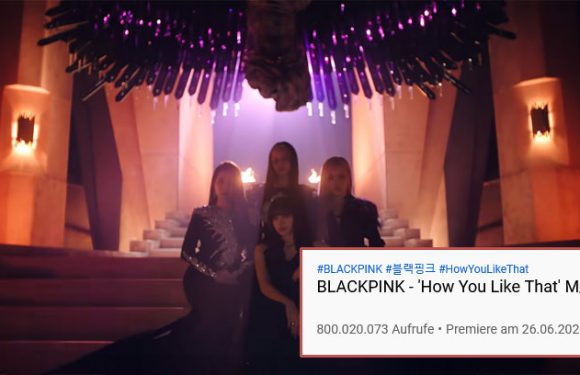 BLACKPINK’s How You Like That hat 800 Mio Views erreicht